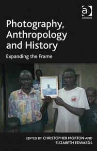 Photography, Anthropology and History edited by C Morton and E Edwards